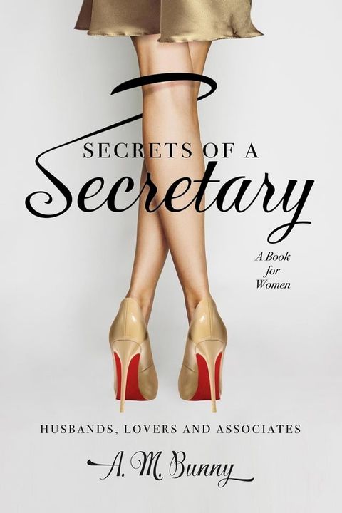 Secrets of a Secretary: A Book for Women, Husbands, Lovers and Associates(Kobo/電子書)