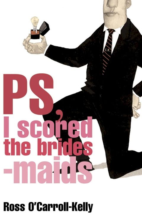 Ross O'Carroll-Kelly, PS, I scored the bridesmaids(Kobo/電子書)