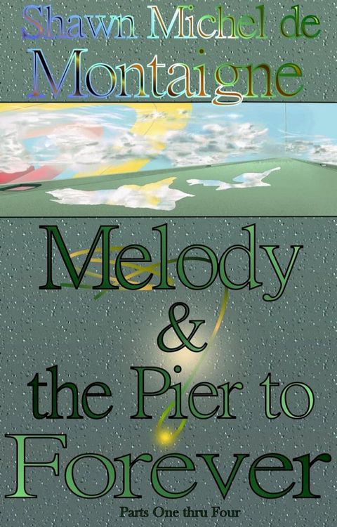 Melody and the Pier to Forever: Parts One thru Four(Kobo/電子書)