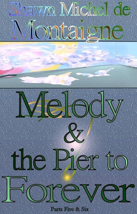 Melody and the Pier to Forever: Parts Five and Six(Kobo/電子書)