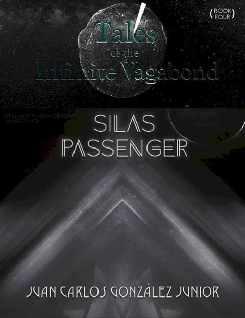 Tales of the Infinite Vagabond: Silas Passenger (Book Four)(Kobo/電子書)