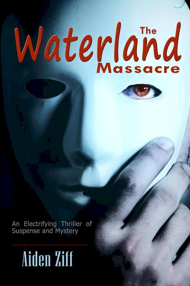  The Waterland Massacre: An Electrifying Thriller of Suspense and Mystery(Kobo/電子書)