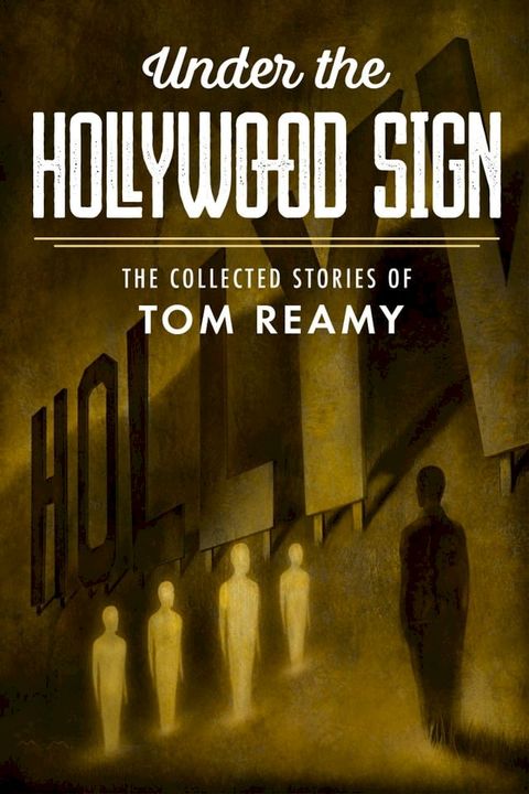 Under the Hollywood Sign: The Collected Stories of Tom Reamy(Kobo/電子書)