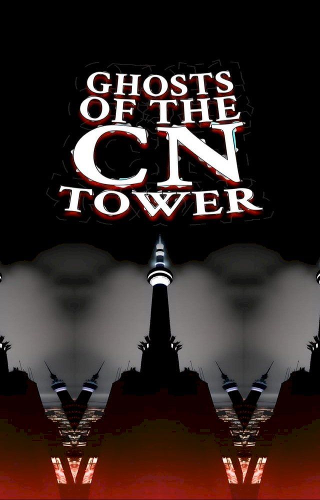  Ghosts of the CN Tower(Kobo/電子書)