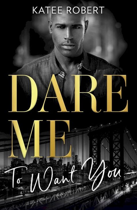 Dare Me To Want You: Make Me Want (The Make Me Series) / Make Me Need / Make Me Yours(Kobo/電子書)