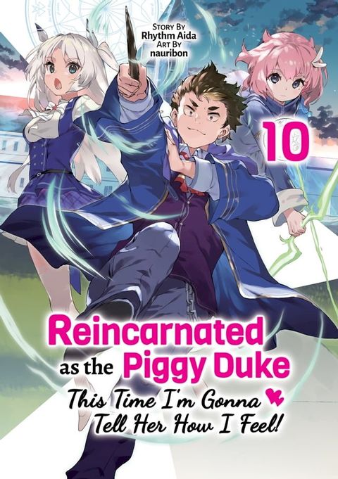 Reincarnated as the Piggy Duke: This Time I’m Gonna Tell Her How I Feel! Volume 10(Kobo/電子書)