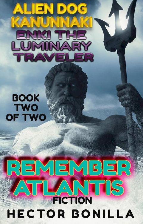 Alien Dog Kanunnaki: Enki the Luminary Traveler - Book Two of Two: Remember Atlantis(Kobo/電子書)