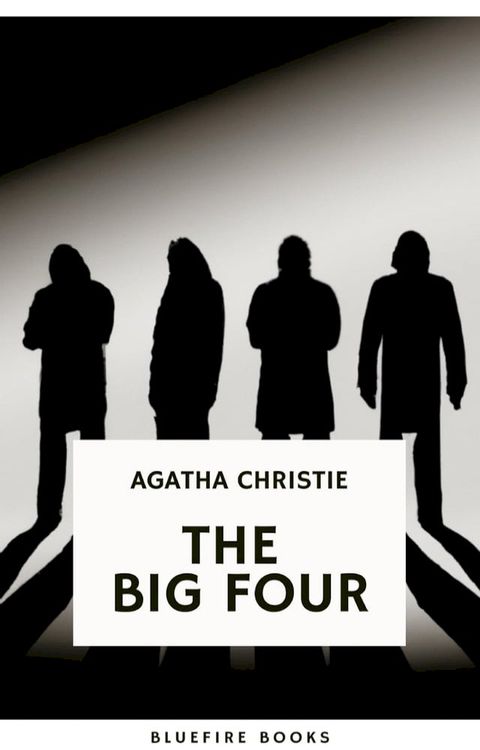 The Big Four: A Classic Detective eBook Replete with International Intrigue(Kobo/電子書)