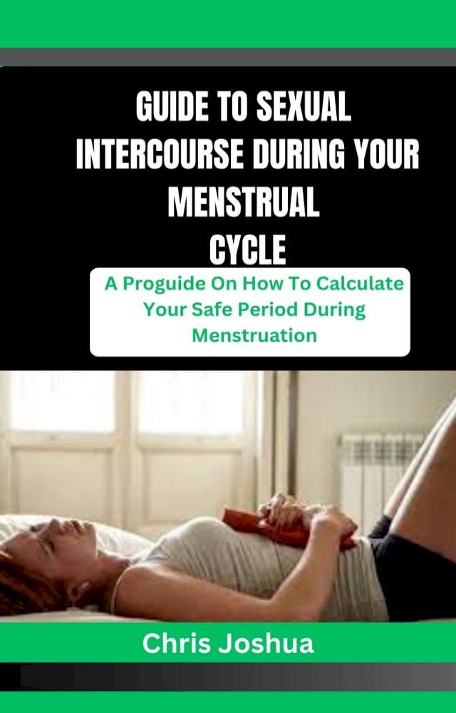  GUIDE TO SEXUAL INTERCOURSE DURING YOUR MENSTRUAL CYCLE(Kobo/電子書)