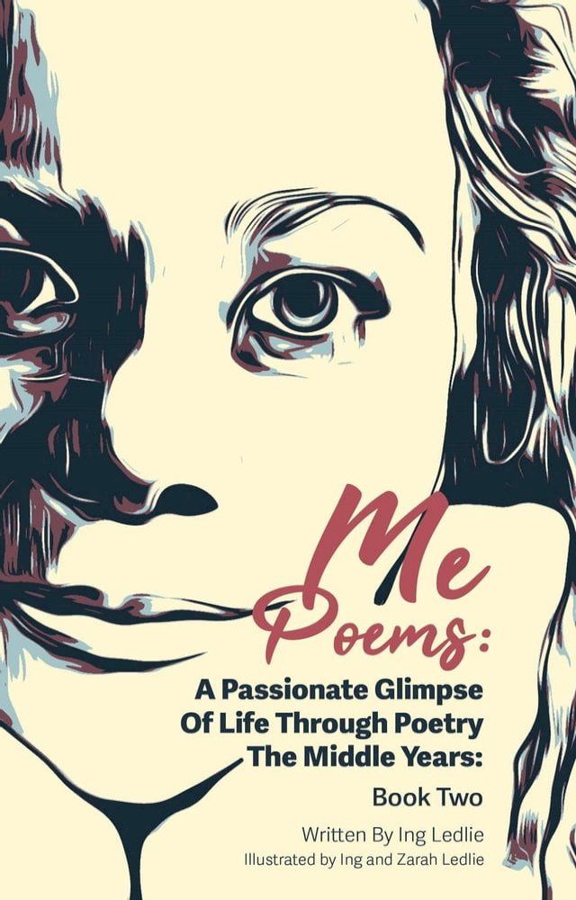  Me Poems: A Passionate Glimpse Of Life Through Poetry The Middle Years: Book Two(Kobo/電子書)