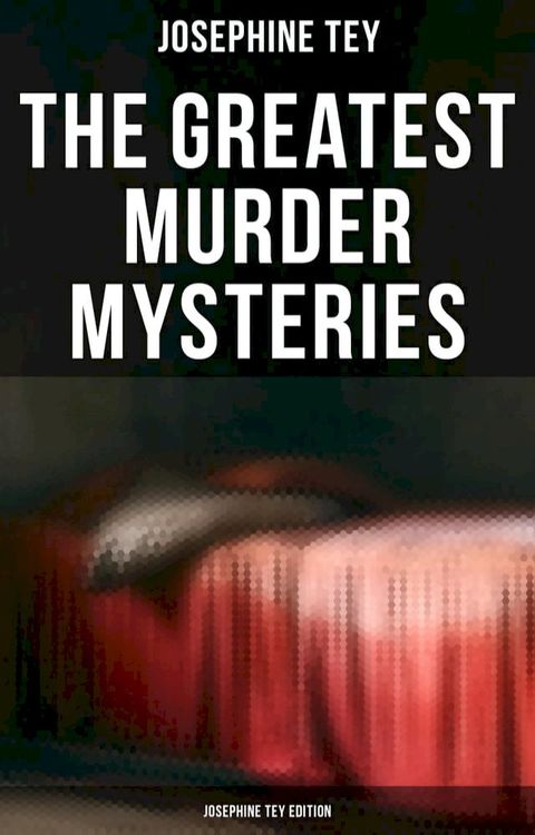 The Greatest Murder Mysteries - Josephine Tey Edition(Kobo/電子書)