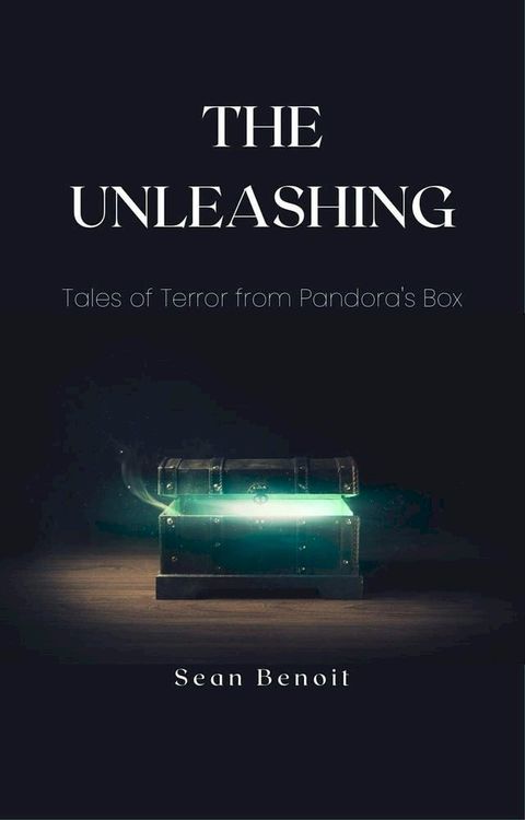 The Unleashing: Tales of Terror from Pandora's Box(Kobo/電子書)