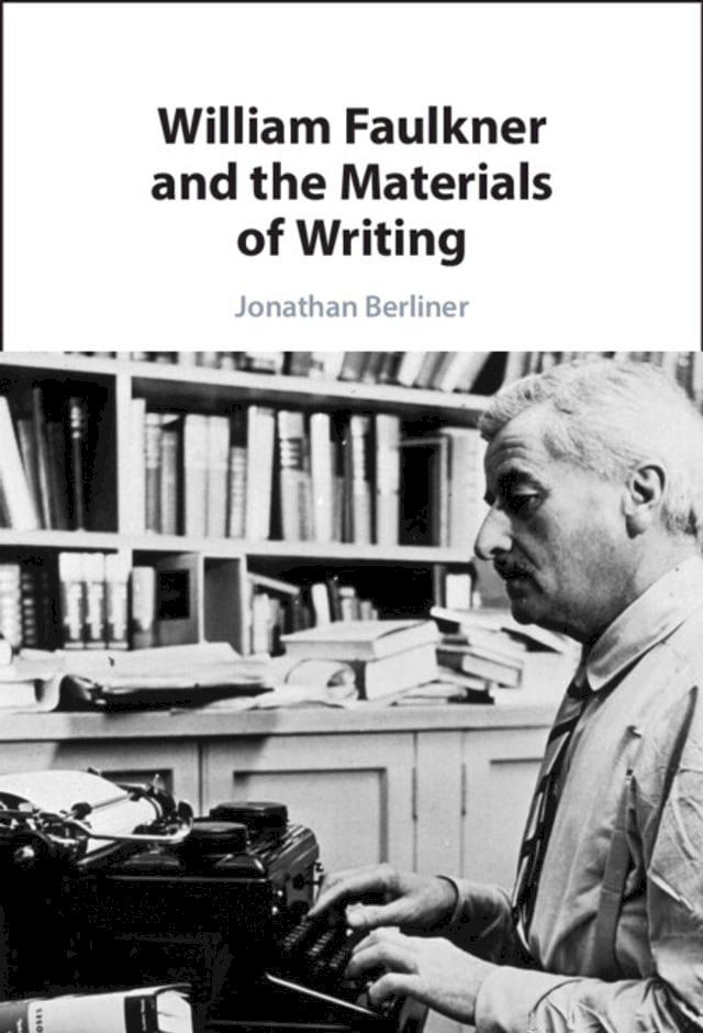  William Faulkner and the Materials of Writing(Kobo/電子書)