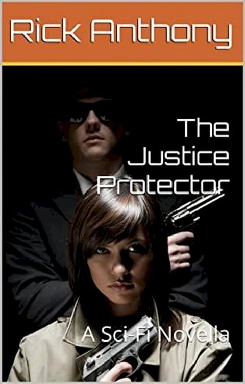 The Justice Protector: A Sci-Fi Novella(Kobo/電子書)