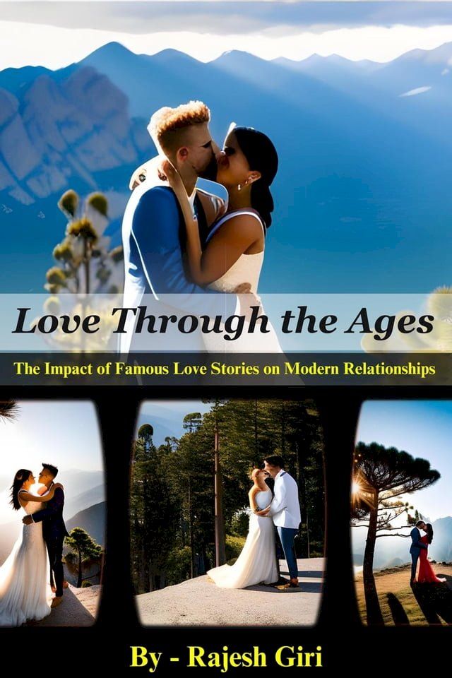  Love Through the Ages: The Impact of Famous Love Stories on Modern Relationships(Kobo/電子書)