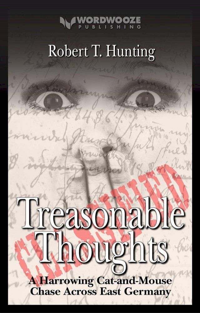  Treasonable Thoughts: A Harrowing Cat-and-Mouse Chase Across East Germany(Kobo/電子書)