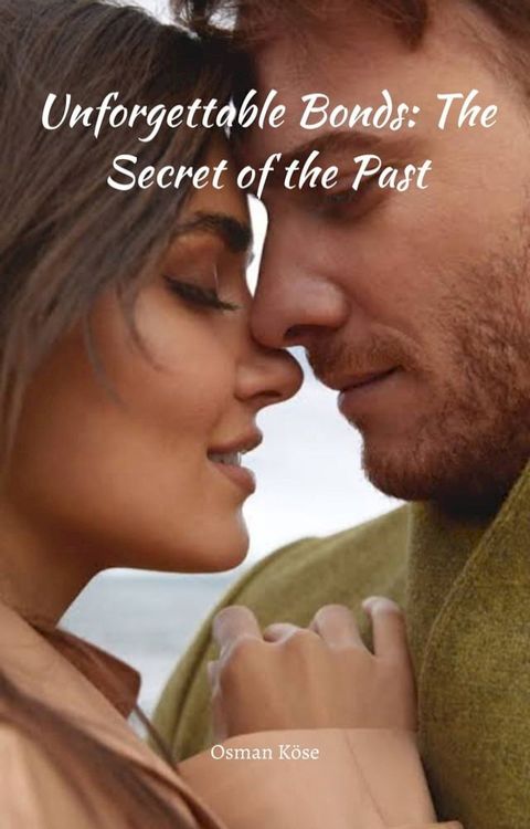 Unforgettable Bonds: The Secret of the Past(Kobo/電子書)