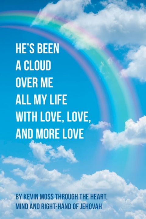 He's Been a Cloud over Me All My Life with Love, Love, and More Love(Kobo/電子書)