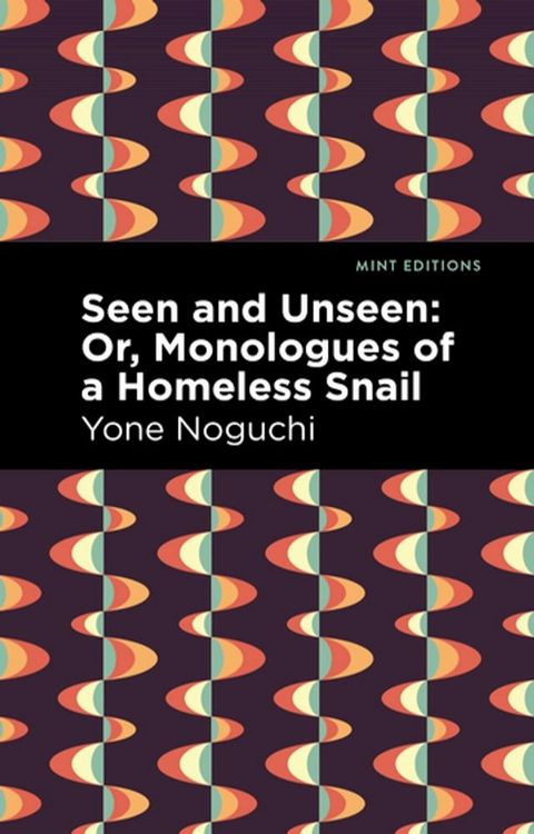 Seen and Unseen: Or, Monologues of a Homeless Snail(Kobo/電子書)