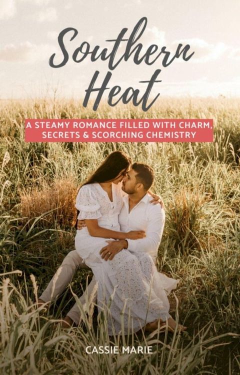 Southern Heat: A Steamy Romance Filled With Charm, Secrets & Scorching Chemistry(Kobo/電子書)