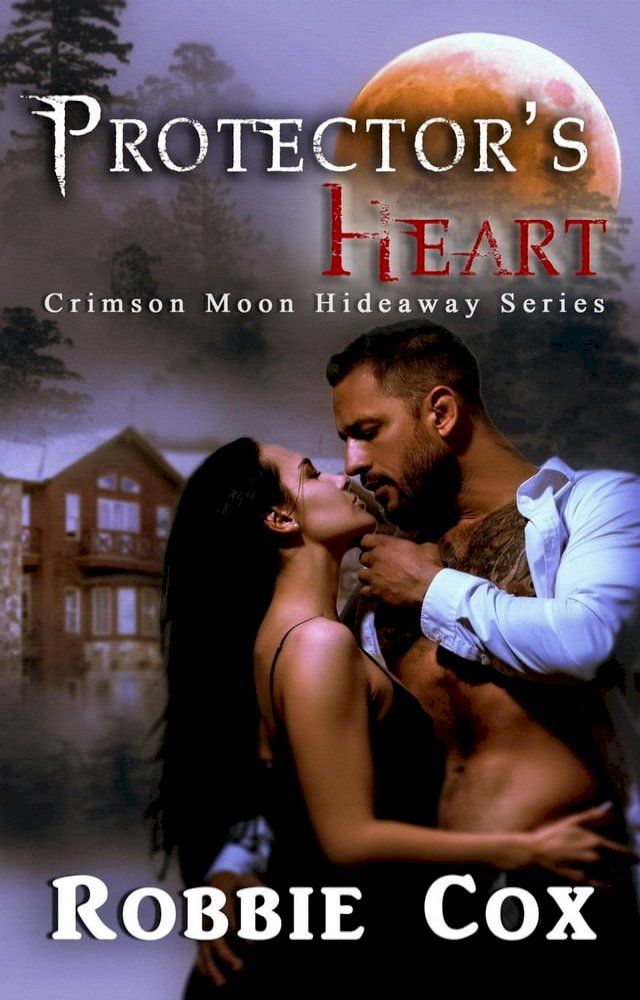  Crimson Moon Hideaway: Protector's Heart(Kobo/電子書)