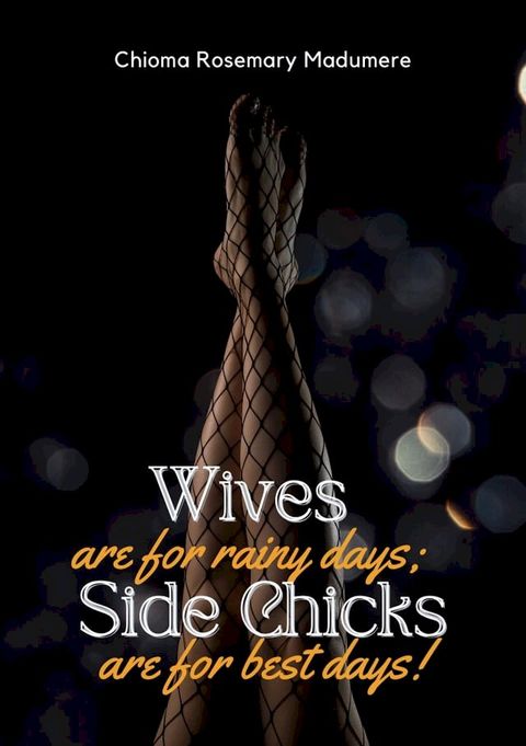 Wives are for rainy days, Side Chicks are for best days(Kobo/電子書)