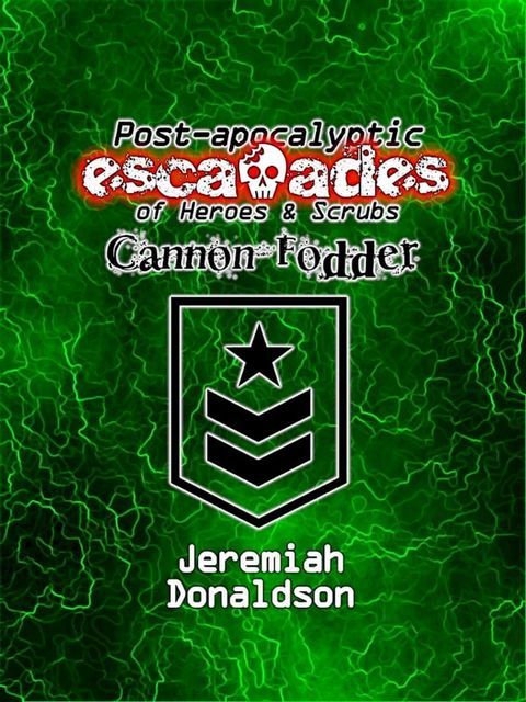 Post-apocalyptic Escapades of Heroes & Scrubs: Cannon Fodder(Kobo/電子書)