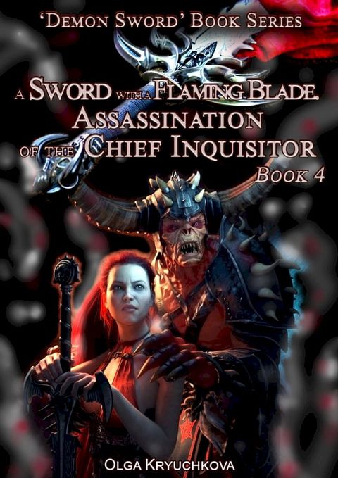 Book 4. A Sword with a Flaming Blade. Assassination of the Chief Inquisitor(Kobo/電子書)