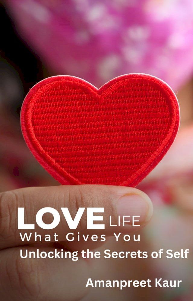  Love Life: What Gives You - Unlocking the Secrets of Self(Kobo/電子書)