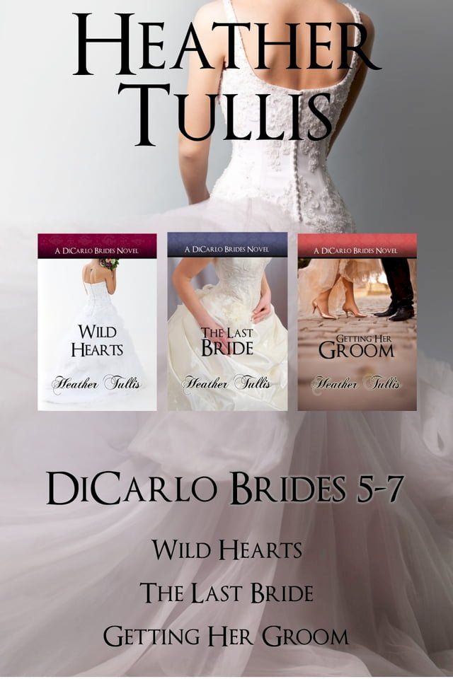  The DiCarlo Brides Boxed Set Books 5, 6, 7 (Wild Hearts, The Last Bride, Getting Her Groom)(Kobo/電子書)