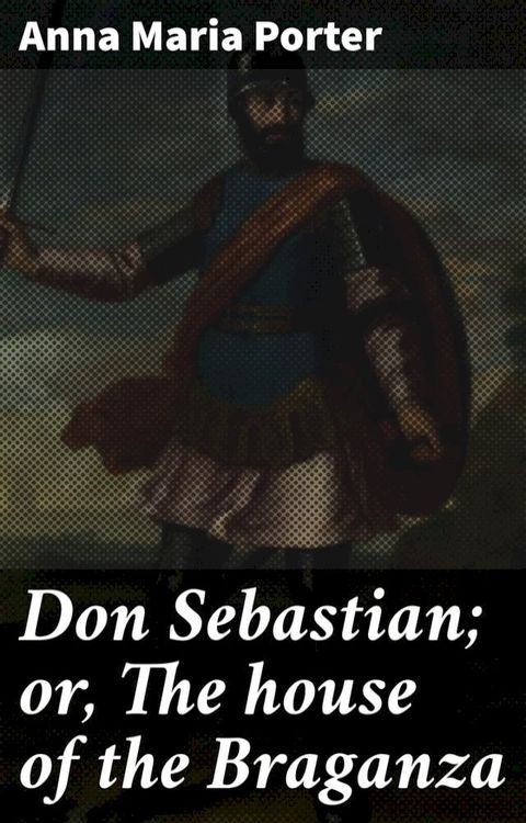 Don Sebastian; or, The house of the Braganza(Kobo/電子書)