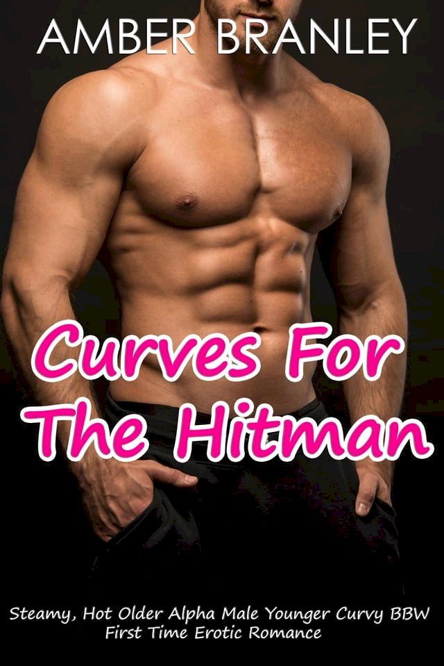  Curves For the Hitman (Steamy, Hot Older Alpha Male Younger Curvy BBW First Time Erotic Romance)(Kobo/電子書)