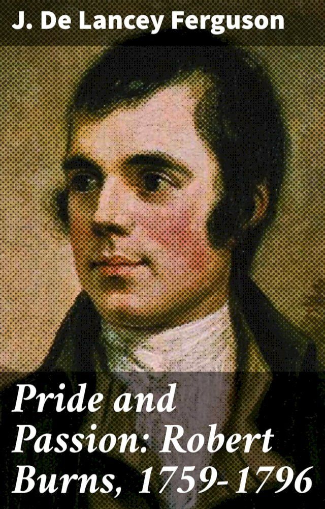  Pride and Passion: Robert Burns, 1759-1796(Kobo/電子書)