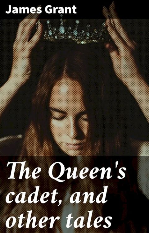 The Queen's cadet, and other tales(Kobo/電子書)