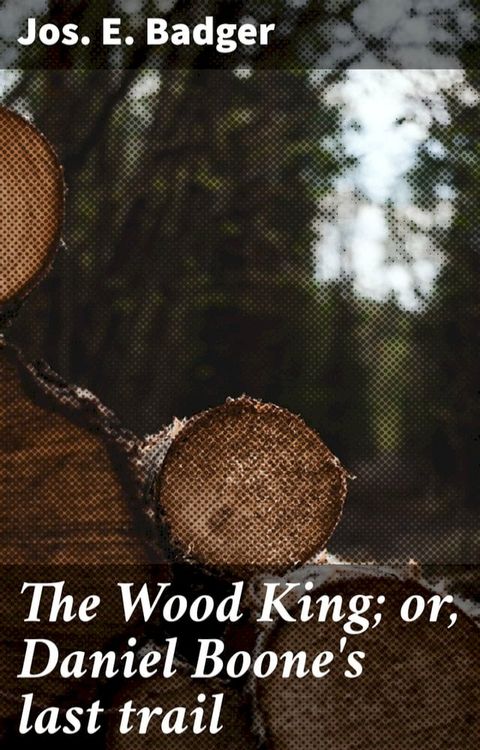 The Wood King; or, Daniel Boone's last trail(Kobo/電子書)