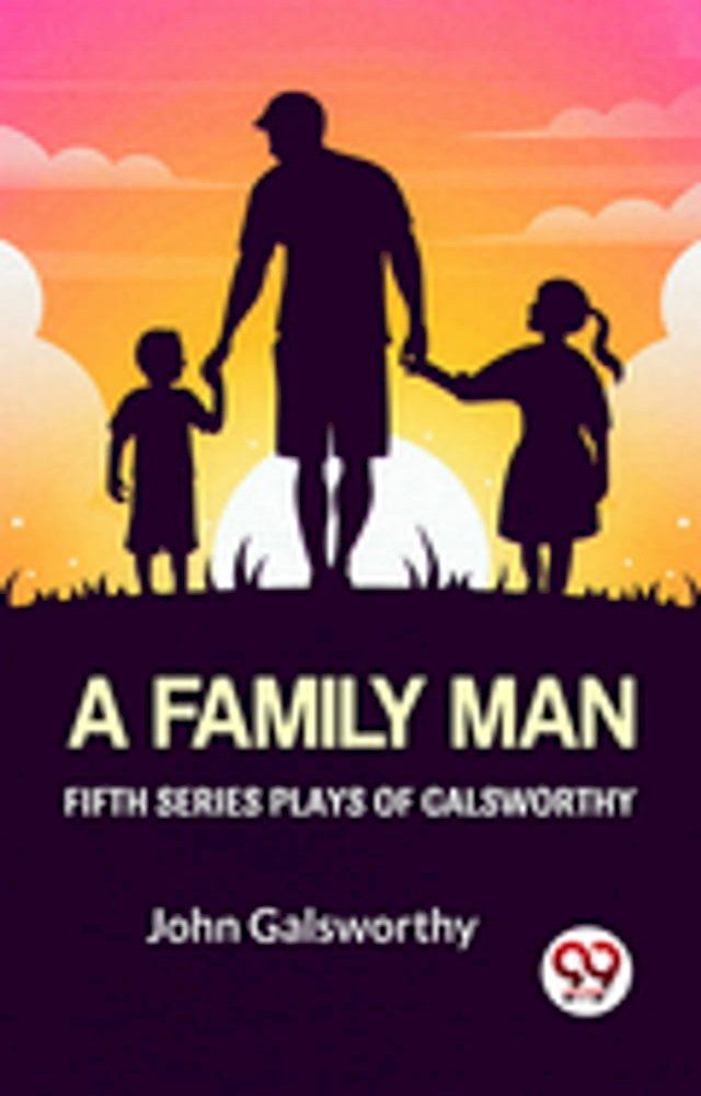  Fifth Series Plays Of Galsworthy A Family Man(Kobo/電子書)