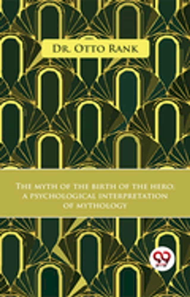  The Myth Of The Birth Of The Hero A Psychological Interpretation Of Mythology(Kobo/電子書)