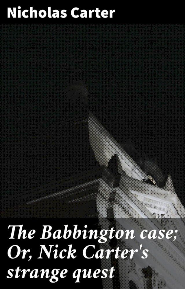  The Babbington case; Or, Nick Carter's strange quest(Kobo/電子書)