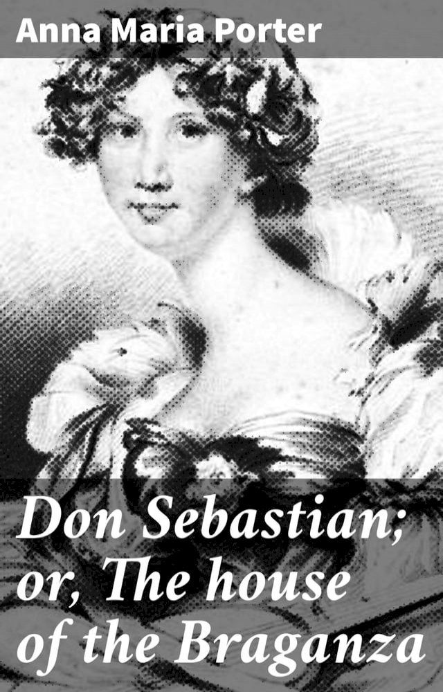  Don Sebastian; or, The house of the Braganza(Kobo/電子書)