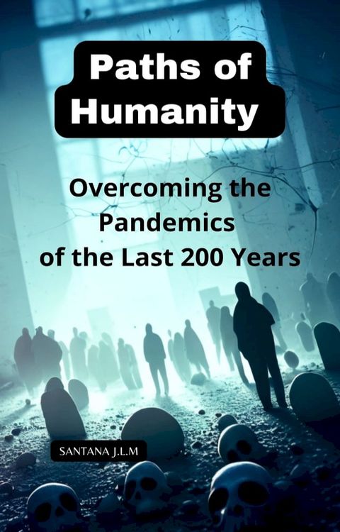 Humanity’s Pathways: Overcoming the Pandemics of the Last 200 Years(Kobo/電子書)