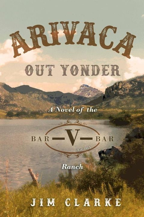 Arivaca Out Yonder: A Novel of the Bar-V-Bar Ranch(Kobo/電子書)