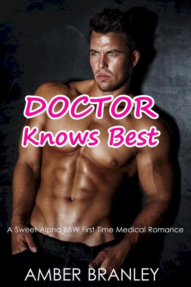  Doctor Knows Best (A Sweet Alpha BBW First Time Medical Romance)(Kobo/電子書)