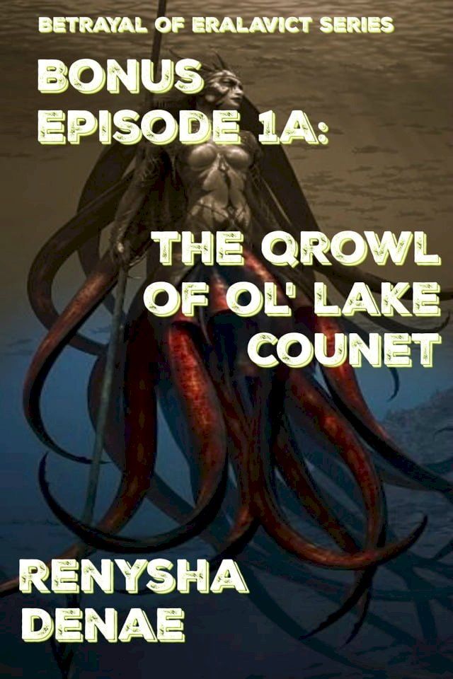  Betrayal of Eralavict Series Book 1: Bonus Episode 1a: The Qrowl of Ol' Lake Counet(Kobo/電子書)