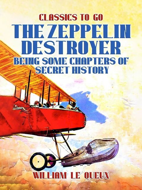 The Zeppelin Destroyer: Being Some Chapters of Secret History(Kobo/電子書)