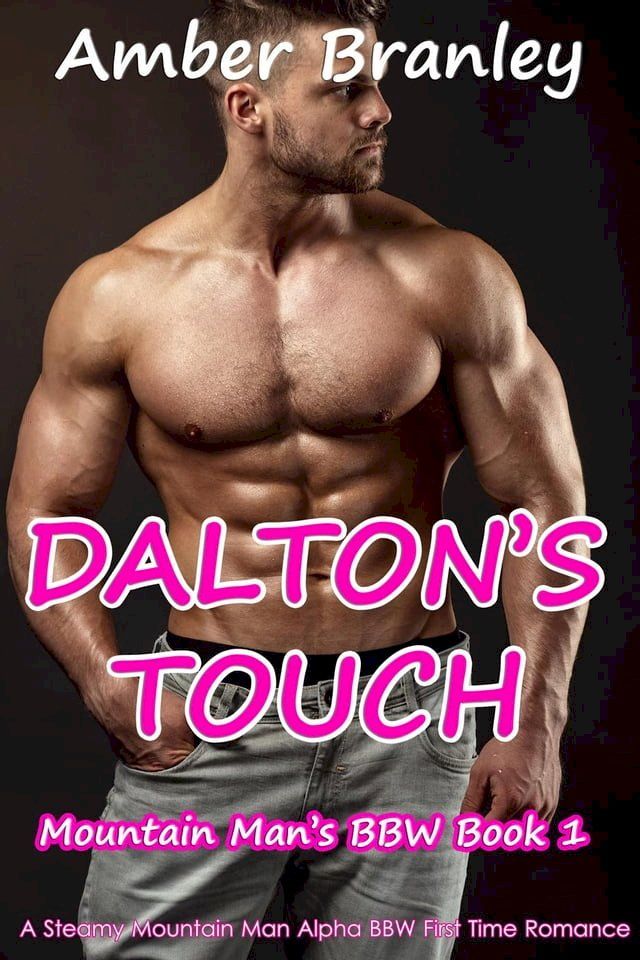  Dalton's Touch (A Steamy Mountain Man Alpha BBW First Time Romance)(Kobo/電子書)