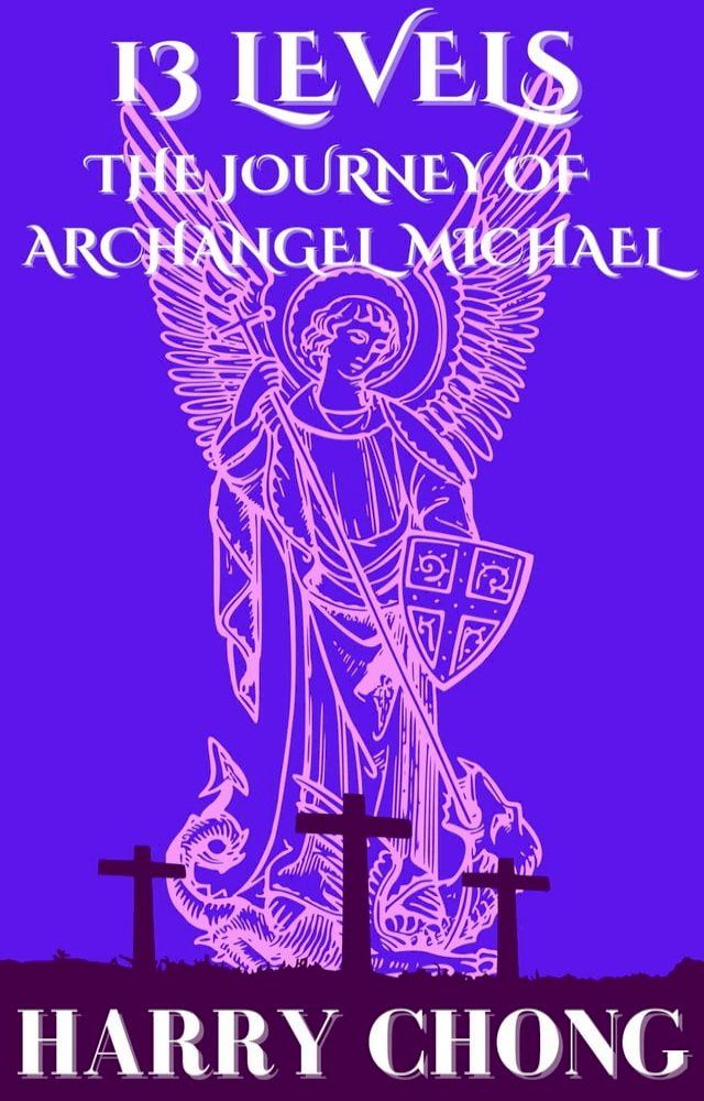  13 Levels: The Journey of Archangel Michael(Kobo/電子書)