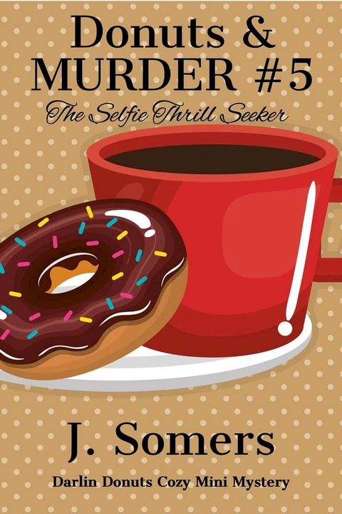 Donuts and Murder Book 5 - The Selfie Thrill Seeker(Kobo/電子書)