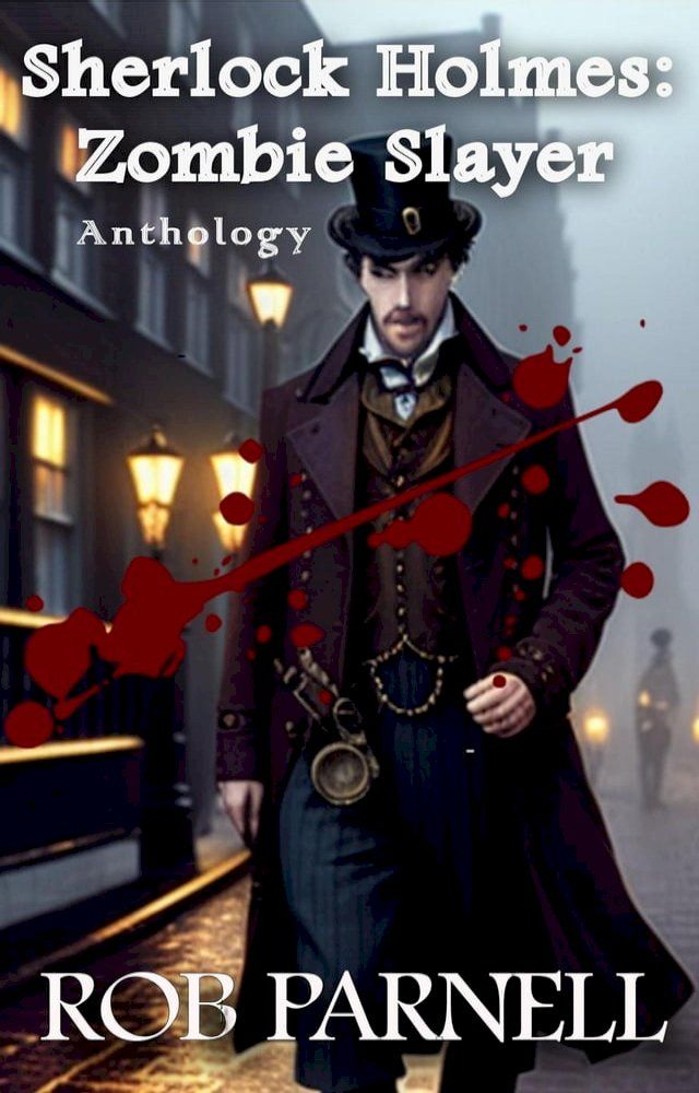  Sherlock Holmes Zombie Slayer Anthology(Kobo/電子書)