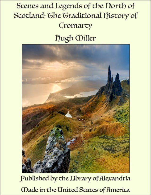  Scenes and Legends of the North of Scotland: The Traditional History of Cromarty(Kobo/電子書)