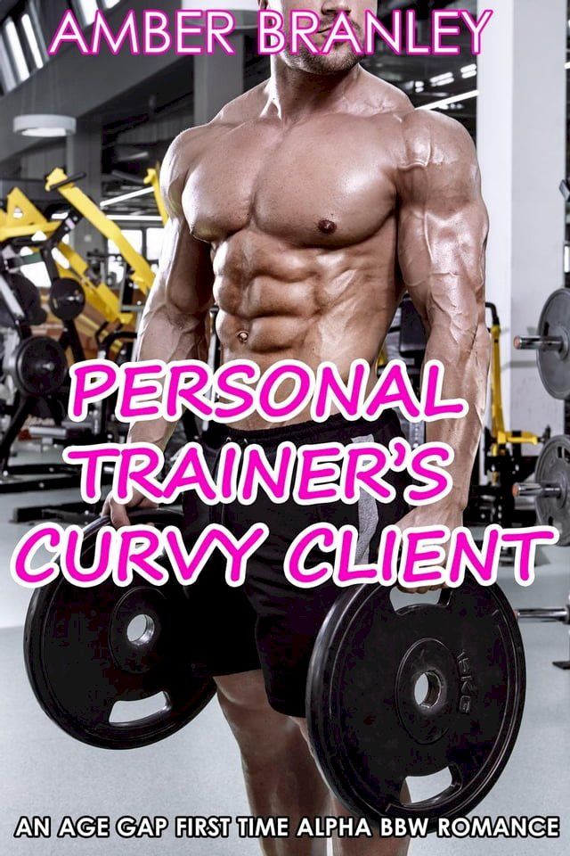  Personal Trainer’s Curvy Client (An Age Gap First Time Alpha BBW Romance)(Kobo/電子書)